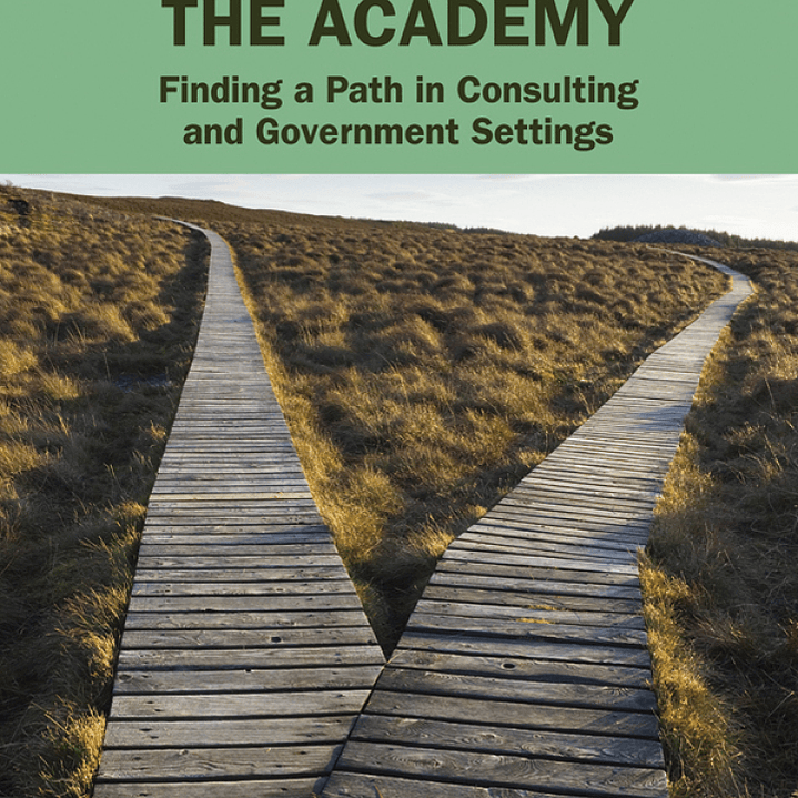 Social Science Careers Beyond the Academy: Finding a Path in Consulting and Government Settings 1