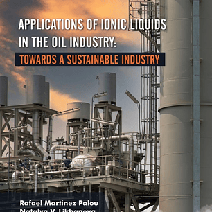 Applications of Ionic Liquids in the Oil Industry: Towards A Sustainable Industry