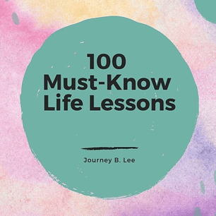  100 Must Know Life Lessons 