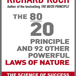 The 80/20 Principle and 92 Other Powerful Laws of Nature: The Science of Success