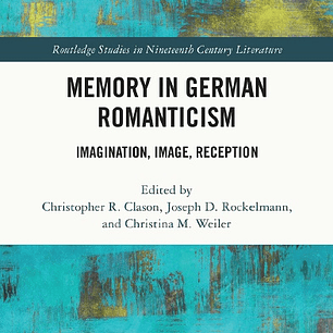 Memory in German Romanticism: Imagination, Image, Reception 