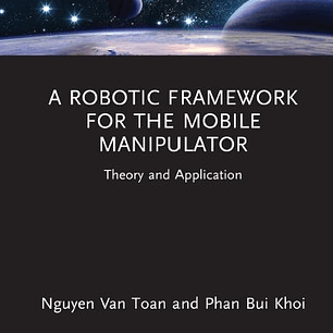 A Robotic Framework for the Mobile Manipulator: Theory and Application