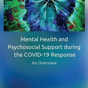 Mental Health and Psychosocial Support during the COVID-19 Response: An Overview