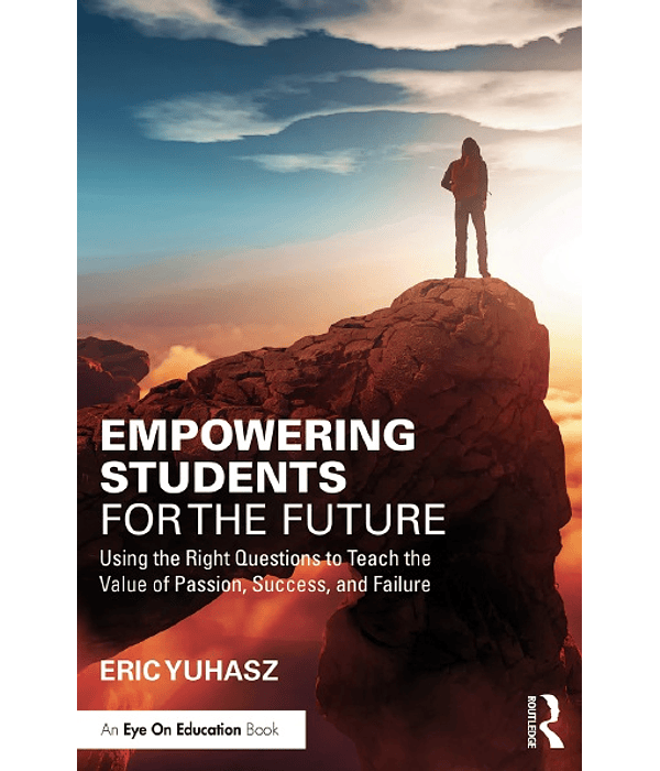 Empowering Students for the Future: Using the Right Questions to Teach the Value of Passion, Success, and Failure