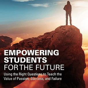 Empowering Students for the Future: Using the Right Questions to Teach the Value of Passion, Success, and Failure