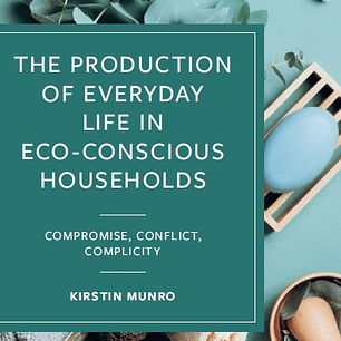 The Production of Everyday Life in Eco-Conscious Households: Compromise, Conflict, Complicity