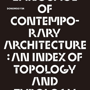 A Language of Contemporary Architecture: An Index of Topology and Typology