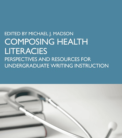 Composing Health Literacies: Perspectives and Resources for Undergraduate Writing Instruction