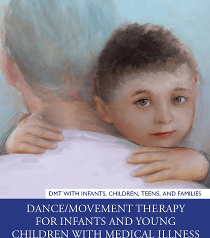 Dance/Movement Therapy for Infants and Young Children with Medical Illness: Treating Somatic and Psychic Distress 