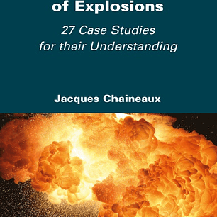 The Mechanisms of Explosions: 27 Case Studies for their Understanding