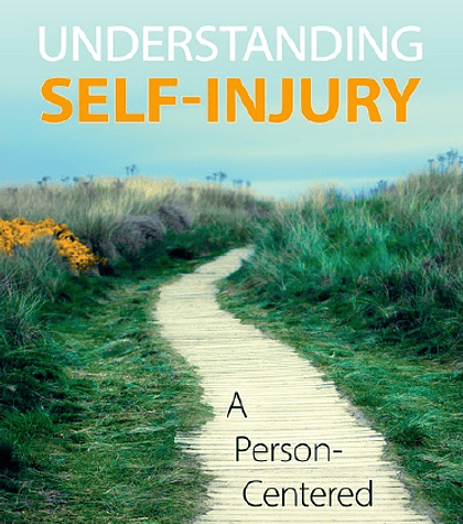 Understanding Self-Injury: A Person-Centered Approach