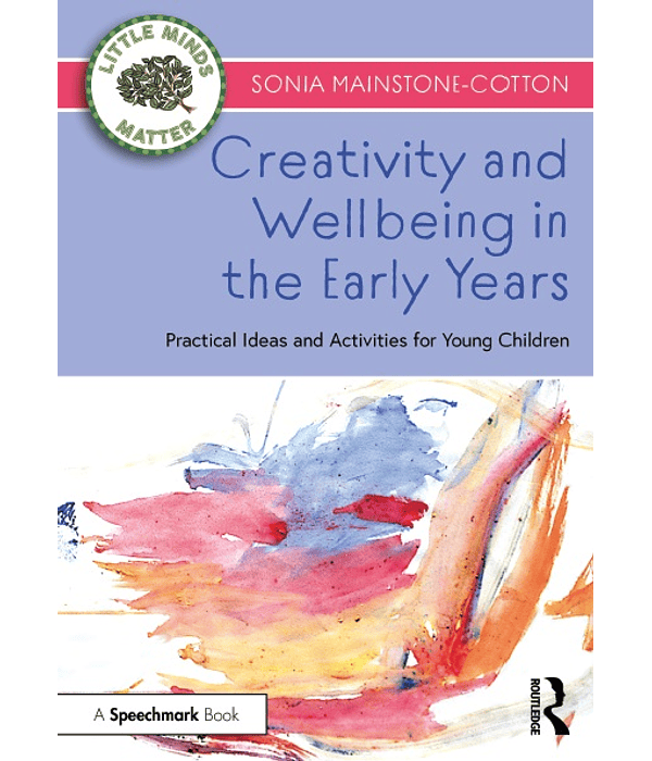 Creativity and Wellbeing in the Early Years: Practical Ideas and Activities for Young Children