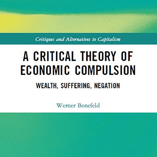 A Critical Theory of Economic Compulsion: Wealth, Suffering, Negation