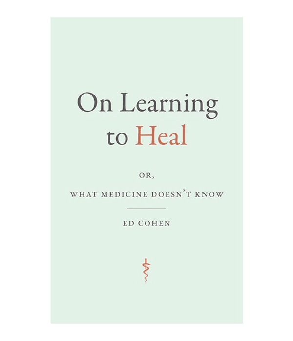 On Learning to Heal: or, What Medicine Doesn't Know 