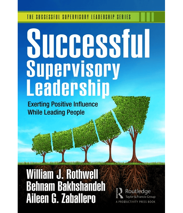 Successful Supervisory Leadership: Exerting Positive Influence While Leading People