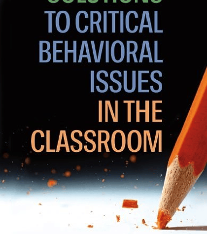 Solutions to Critical Behavioral Issues in the Classroom