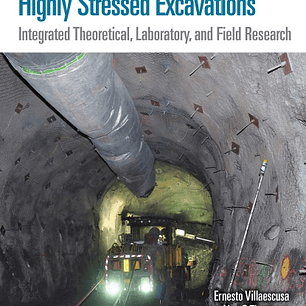 Ground Support Technology for Highly Stressed Excavations: Integrated Theoretical, Laboratory, and Field Research 