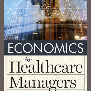 Economics for Healthcare Managers