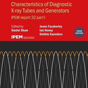 Measurements and Performance Characteristics of Diagnostic X-Ray Tubes and Generators: IPEM Report 32