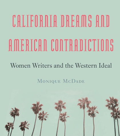 California Dreams and American Contradictions: Women Writers and the Western Ideal