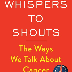 From Whispers to Shouts: The Ways We Talk About Cancer