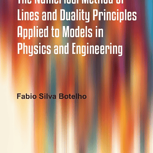 The Numerical Method of Lines and Duality Principles Applied to Models in Physics and Engineering