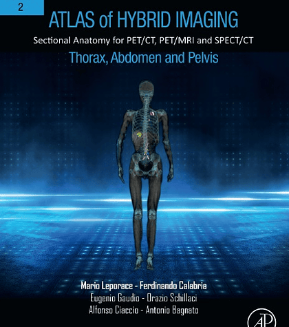 Atlas of Hybrid Imaging Sectional Anatomy for PET/CT, PET/MRI and SPECT/CT Vol. 2: Thorax Abdomen and Pelvis: Sectional Anatomy for PET/CT, PET/MRI and SPECT/CT