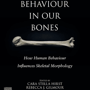 Behaviour in our Bones: How Human Behaviour Influences Skeletal Morphology