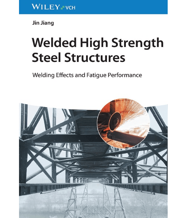 Welded High Strength Steel Structures: Welding Effects and Fatigue Performance