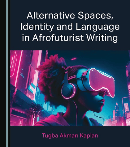 Alternative Spaces, Identity and Language in Afrofuturist Writing