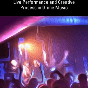 Level Up: Live Performance and Creative Process in Grime Music