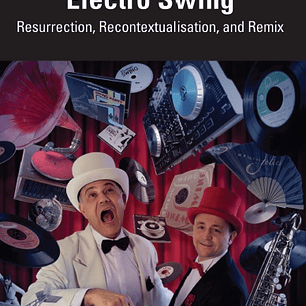 Electro Swing: Resurrection, Recontextualisation, and Remix