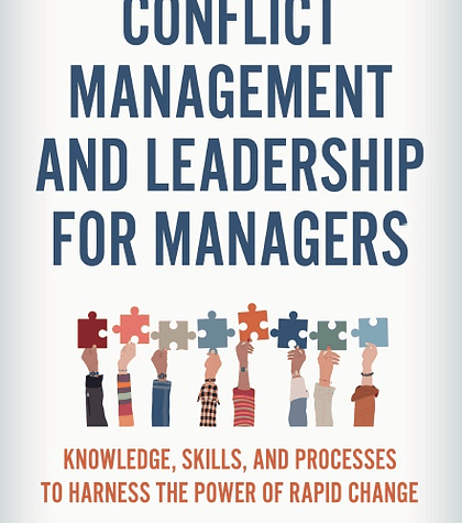 Conflict Management and Leadership for Managers: Knowledge, Skills, and Processes to Harness the Power of Rapid Change 3rd Edition