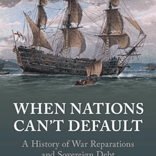 When Nations Can't Default: A History of War Reparations and Sovereign Debt