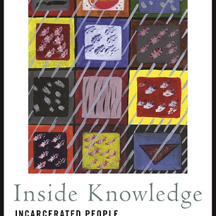 Inside Knowledge: Incarcerated People on the Failures of the American Prison
