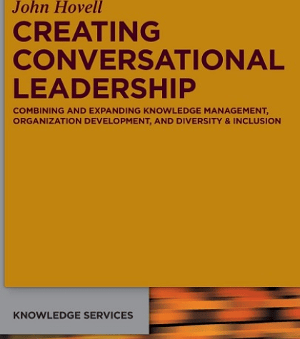 Creating Conversational Leadership: Combining and Expanding Knowledge Management, Organization Development, and Diversity & Inclusion