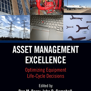 Asset Management Excellence: Optimizing Equipment Life-Cycle Decisions (Mechanical Engineering) 3rd Edition