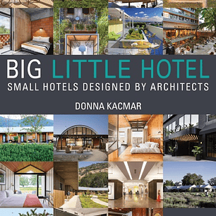 Big Little Hotel: Small Hotels Designed by Architects