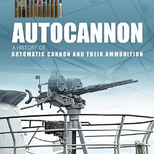 Autocannon: A History of Automatic Cannon and Ammunition