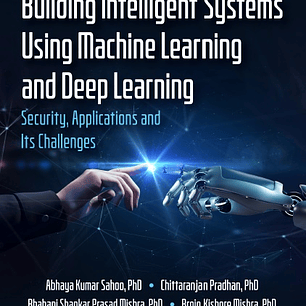 Building Intelligent Systems Using Machine Learning and Deep Learning: Security, Applications and Its Challenges