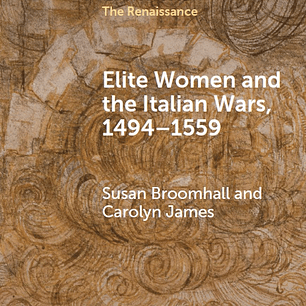 Elite Women and the Italian Wars, 1494–1559 (Elements in the Renaissance)