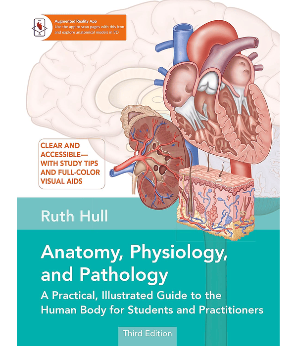 Anatomy, Physiology, and Pathology: A Practical, Illustrated Guide to the Human Body for Students and Practitioners--Clear and accessible, with study tips and full-color visual aids