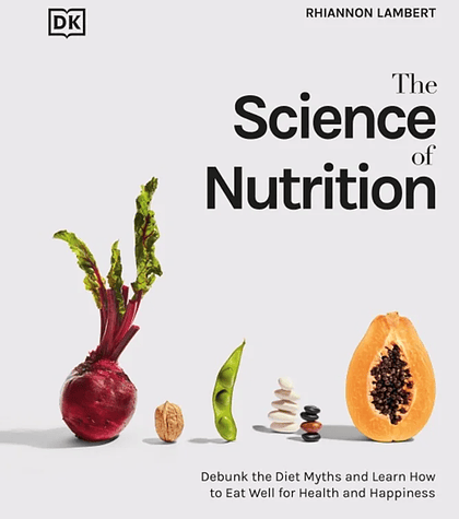 The Science of Nutrition: Debunk the Diet Myths and Learn How to Eat Responsibly for Health and Happiness