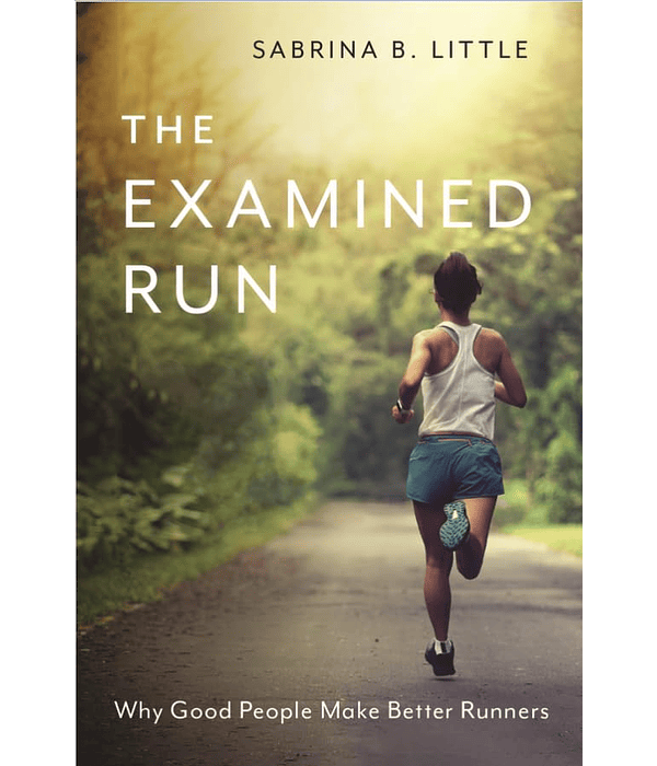 The Examined Run: Why Good People Make Better Runners