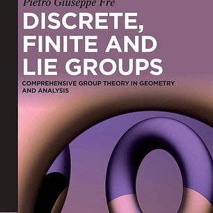 Discrete, Finite and Lie Groups: Comprehensive Group Theory in Geometry and Analysis
