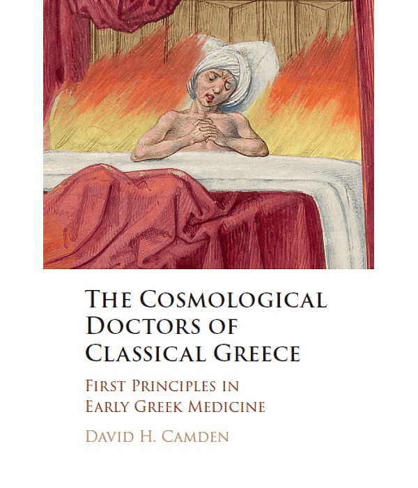 The Cosmological Doctors of Classical Greece: First Principles in Early Greek Medicine