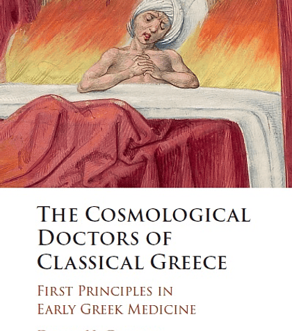 The Cosmological Doctors of Classical Greece: First Principles in Early Greek Medicine