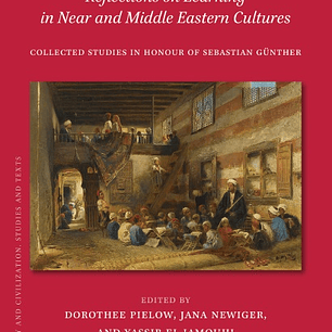 Teachers and Students, Reflections on Learning in Near and Middle Eastern Cultures: Collected Studies in Honour of Sebastian Günther