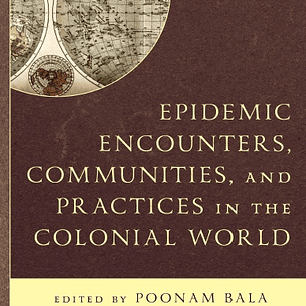 Epidemic Encounters, Communities, and Practices in the Colonial World