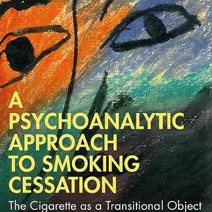 A Psychoanalytic Approach to Smoking Cessation: The Cigarette as a Transitional Object 